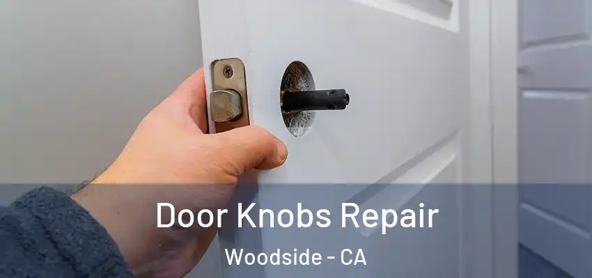  Door Knobs Repair Woodside - CA