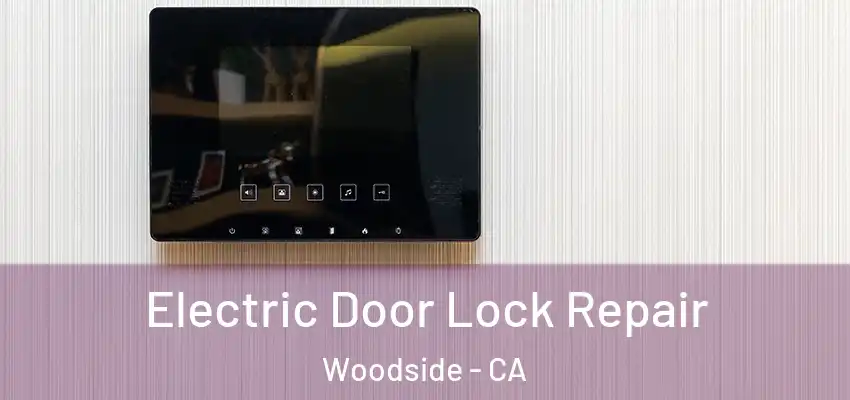  Electric Door Lock Repair Woodside - CA