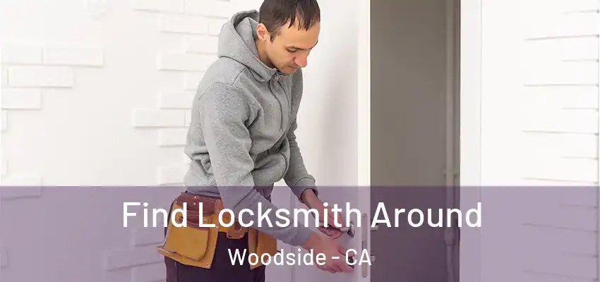  Find Locksmith Around Woodside - CA